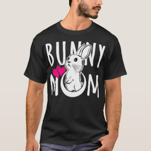 Bunny Mom Funny Gift for Rabbit Lovers T-Shirt