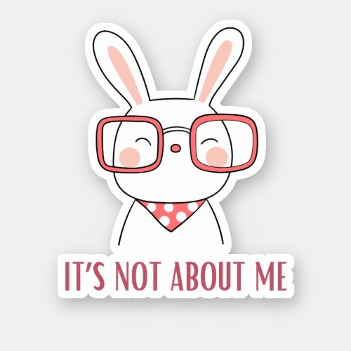 Bunny Not About me Christian Custom Cut Sticker