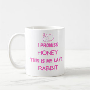 Bunny Quote: I Promise ... Last Rabbit Coffee Mug