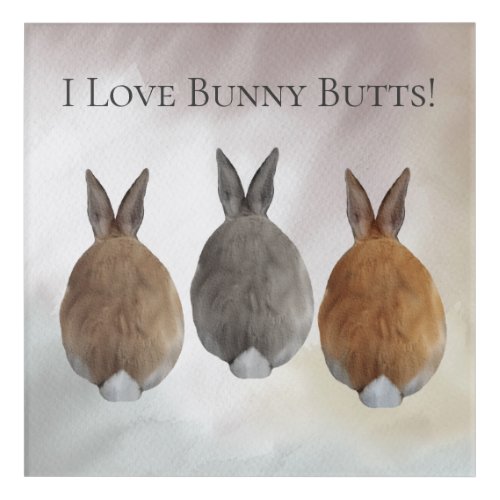Bunny Rabbit I Love Bunny Butts Acrylic Print
