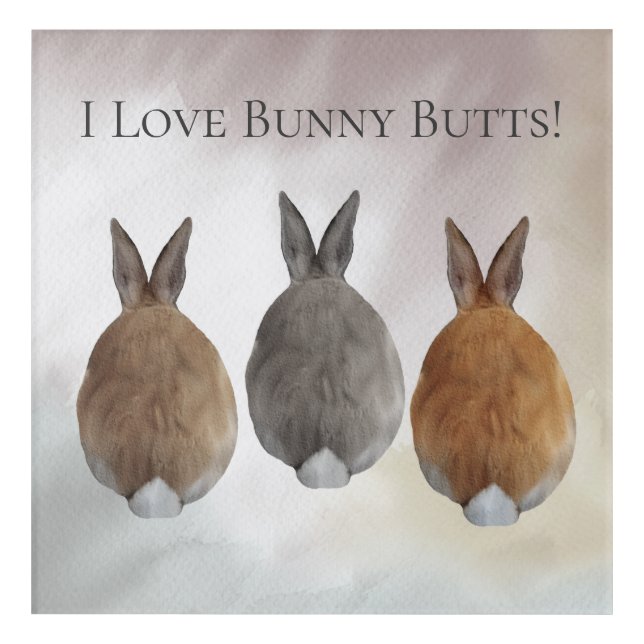Bunny Rabbit I Love Bunny Butts Acrylic Print (Front)