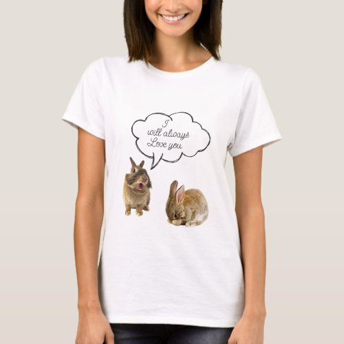 Bunny Rabbit I will always love you tee shirt