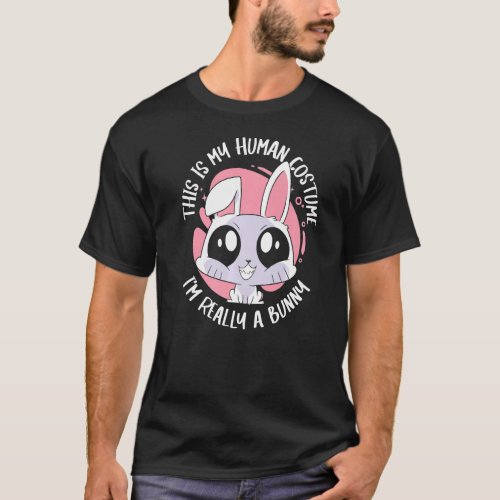 Bunny This is my human costume Im really a bunny T_Shirt