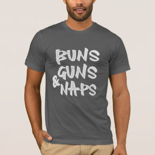 Buns Guns Naps Shirt - Funny Sarcastic Gym & Nap