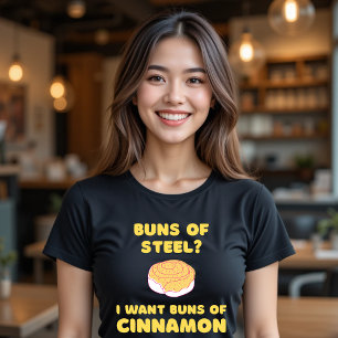 Buns of Steel? I Want Buns of Cinnamon Funny Food T-Shirt