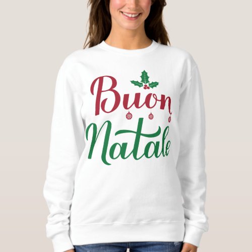 Buon Natale Italian Merry Christmas Holly  Sweatshirt