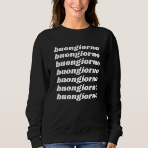 Buongiorno   Italian Hello Minimalist Typography  Sweatshirt