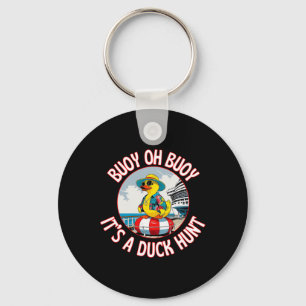 Buoy Oh Buoy It’s A Duck Hunt Cruise Ducks Keep Hi Keychain