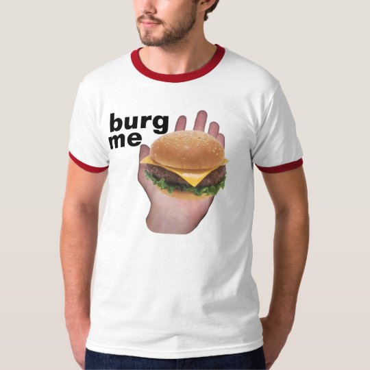 burg me T-Shirt