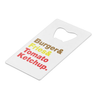 Burger & Fries & Tomato Ketchup. Credit Card Bottle Opener