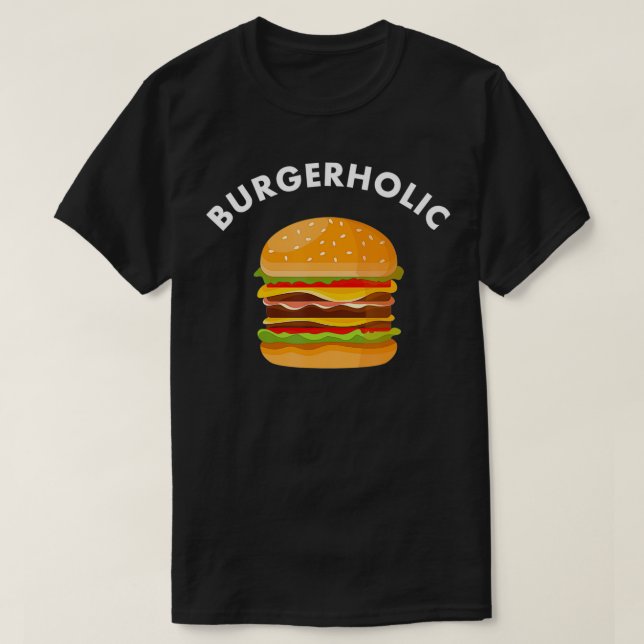 Burger  Funny Burgerholic Saying Burger Lover Gift T-Shirt (Design Front)