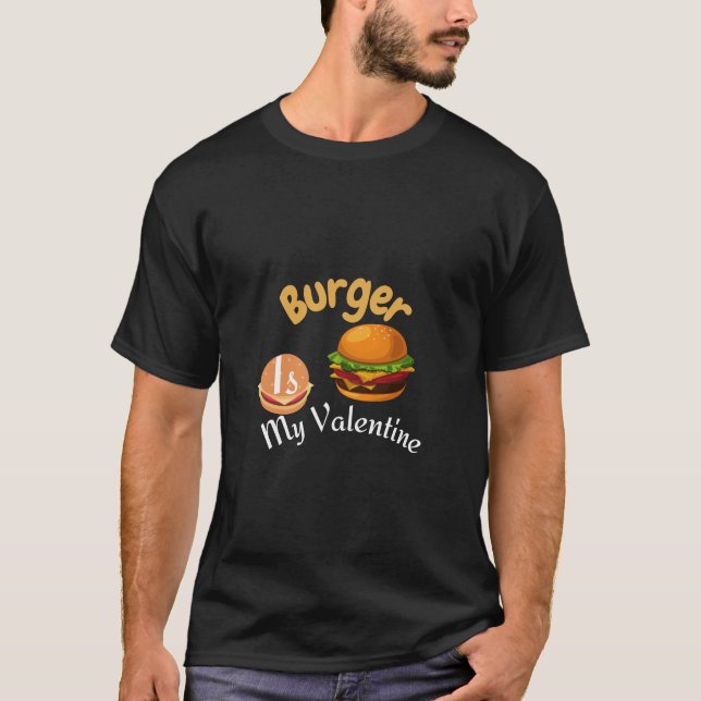 Burger is my valentine T-Shirt (Front)