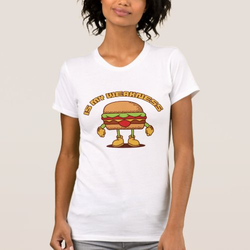 Burger is my weakness T_Shirt
