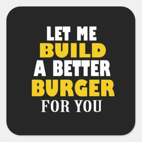 Burger Lover  Let Me Build Better Burger Square Sticker