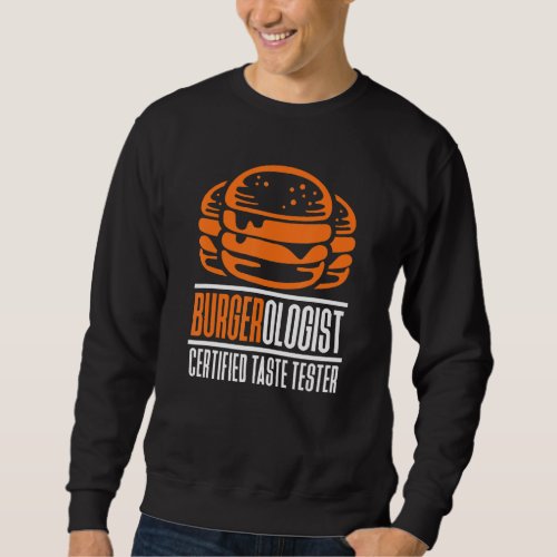 Burgerologist Certified Taste Tester For Hamburger Sweatshirt
