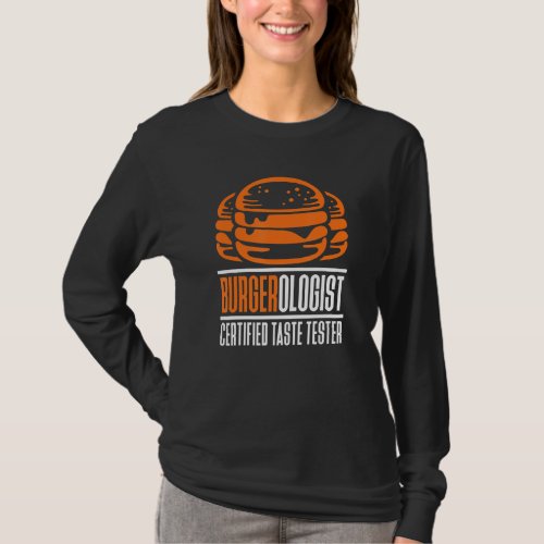 Burgerologist Certified Taste Tester For Hamburger T_Shirt