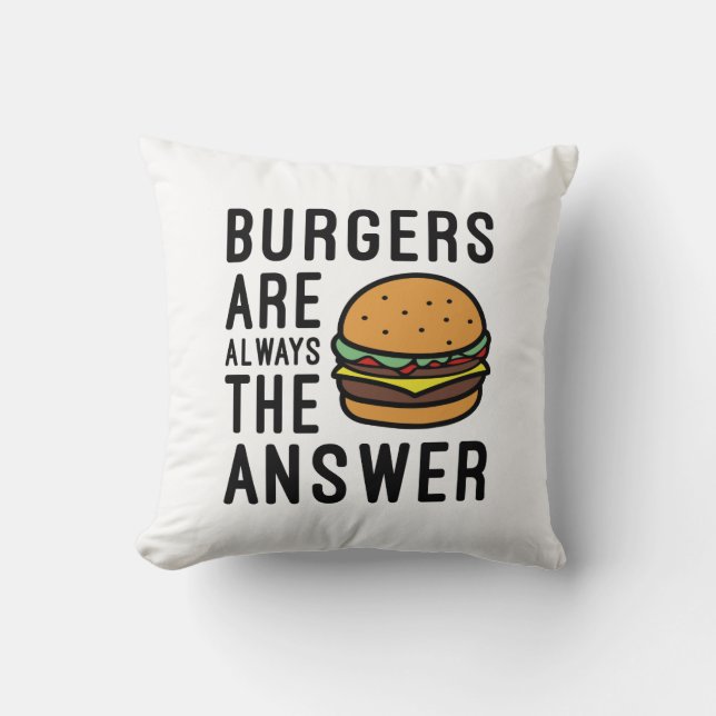 Burgers Are Always The Answer Throw Pillow (Front)