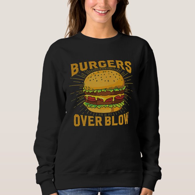 Burgers Ove Blow Dark Humor Sarcastic Weird Meme J Sweatshirt (Front)