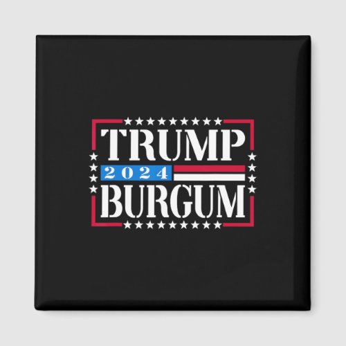 Burgum 2024 Shirt Vote Trump 2024 Election  Magnet