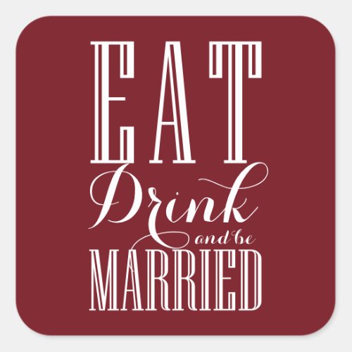 Burgundy Eat Drink and be Married Wedding Square Sticker