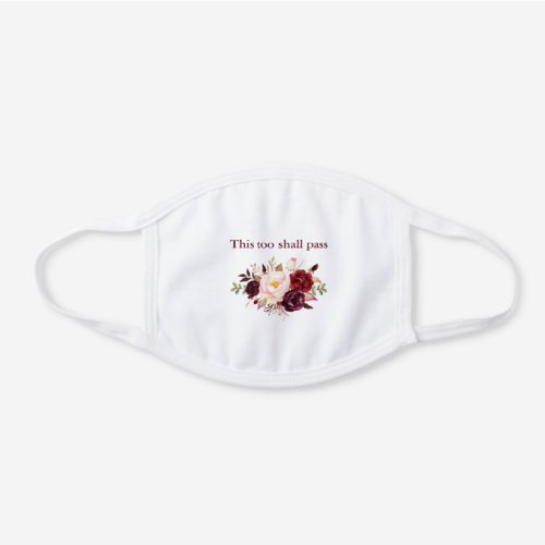 Burgundy Floral This Too Shall Pass or Your Text White Cotton Face Mask