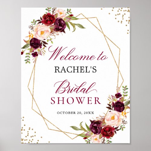 Burgundy Red Floral Gold Frame Bridal Shower Sign - Burgundy Red Blush Floral Gold Geometric Frame Bridal Shower Sign Poster. 
(1) The default size is 8 x 10 inches, you can change it to a larger size.  
(2) For further customization, please click the "customize further" link and use our design tool to modify this template. 
(3) If you need help or matching items, please contact me.