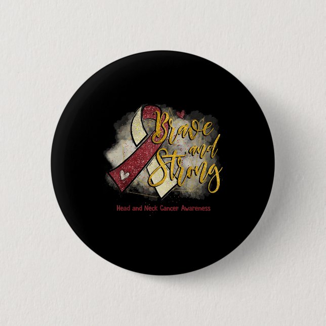 Burgundy Ribbon Brave And Strong Head Neck Cancer  Button (Front)