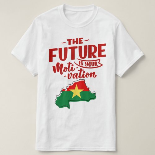 Burkina Faso the future is motivation T_Shirt
