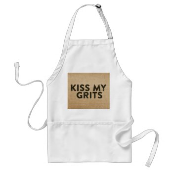 Burlap Kiss My Grits Adult Apron by MarceeJean at Zazzle