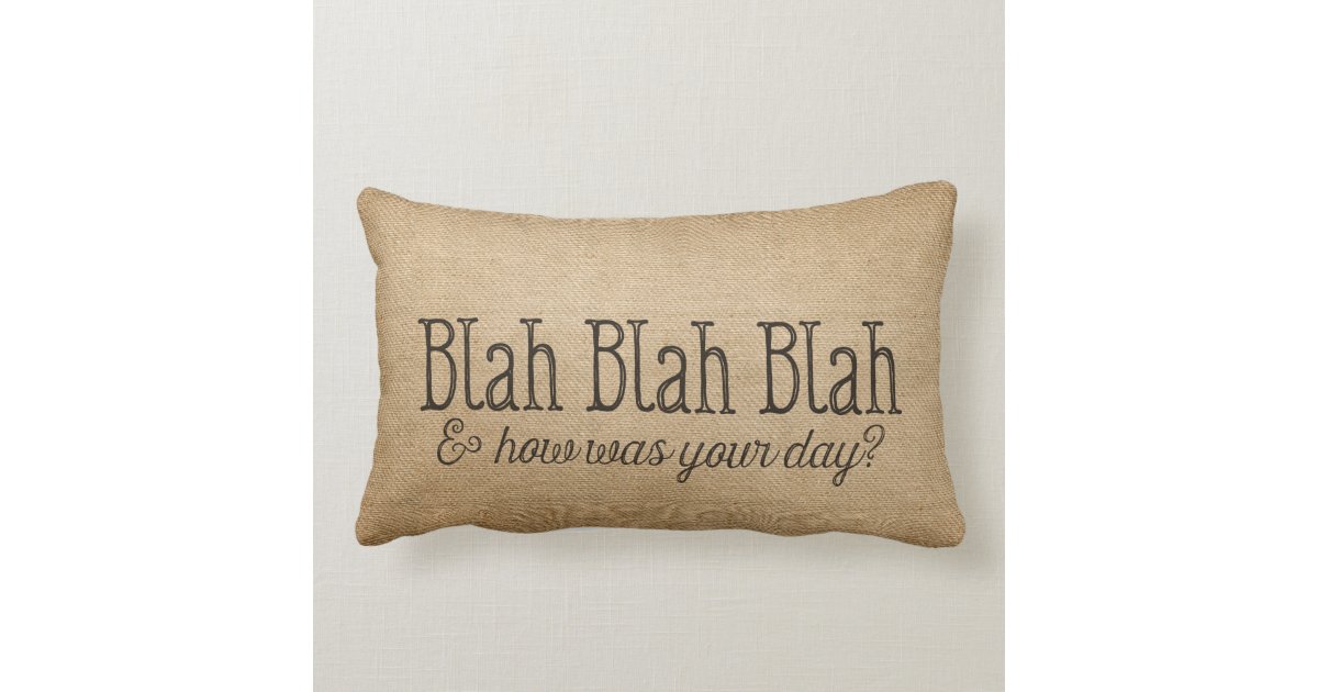 Burlap Lets Blah Blah How Was Your Day Lumbar Pillow Zazzle Com