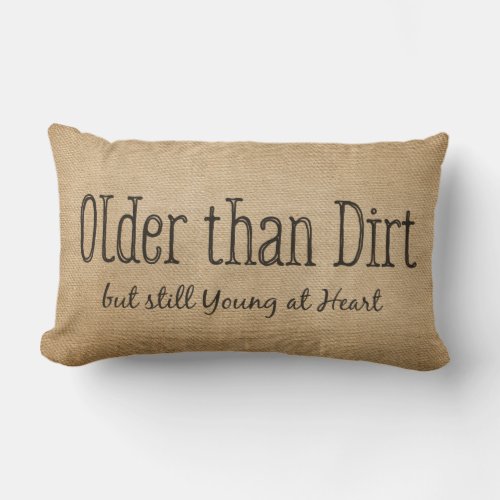 Burlap Older than Dirt Young At Heart Lumbar Pillow