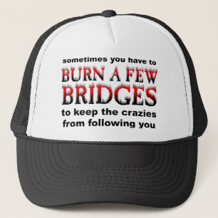 Burn A Few Bridges Funny Cap Hat