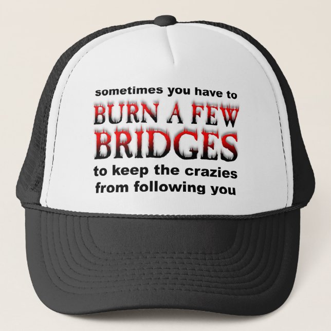 Burn A Few Bridges Funny Cap Hat (Front)