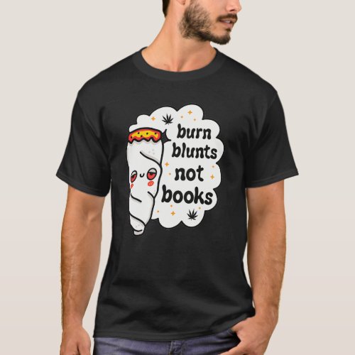 Burn Blunts Not Books T_Shirt