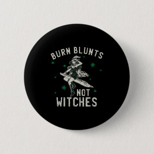 Burn Blunts Not Witches Funny Weed Smoker Stoner Button