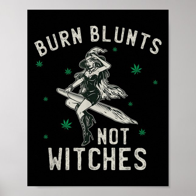 Burn Blunts Not Witches Funny Weed Smoker Stoner  Poster (Front)