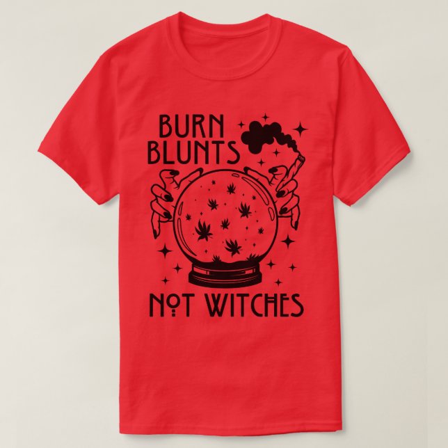 Burn Blunts not Witches Halloween Witchy Weed T-Shirt (Design Front)