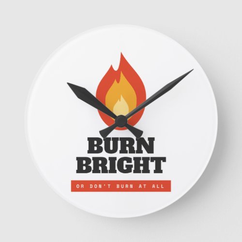 Burn Bright Motivational Campfire Acrylic Wall Clo Round Clock