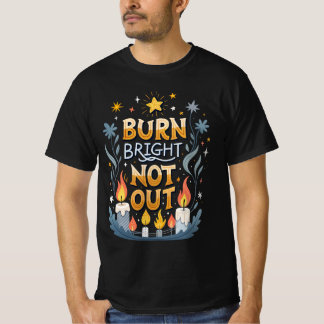 Burn Bright, Not Out T-Shirt