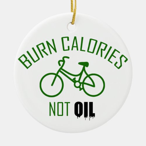 Burn Calories Not Oil Ceramic Ornament