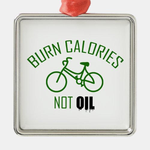 Burn Calories Not Oil Metal Ornament