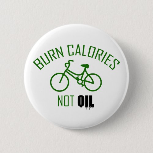 Burn Calories Not Oil Pinback Button