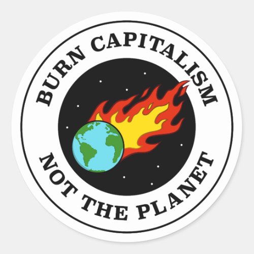 Burn Capitalism Not The Planet _ Climate Change  Classic Round Sticker
