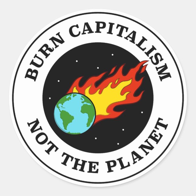 Burn Capitalism Not The Planet - Climate Change  Classic Round Sticker (Front)