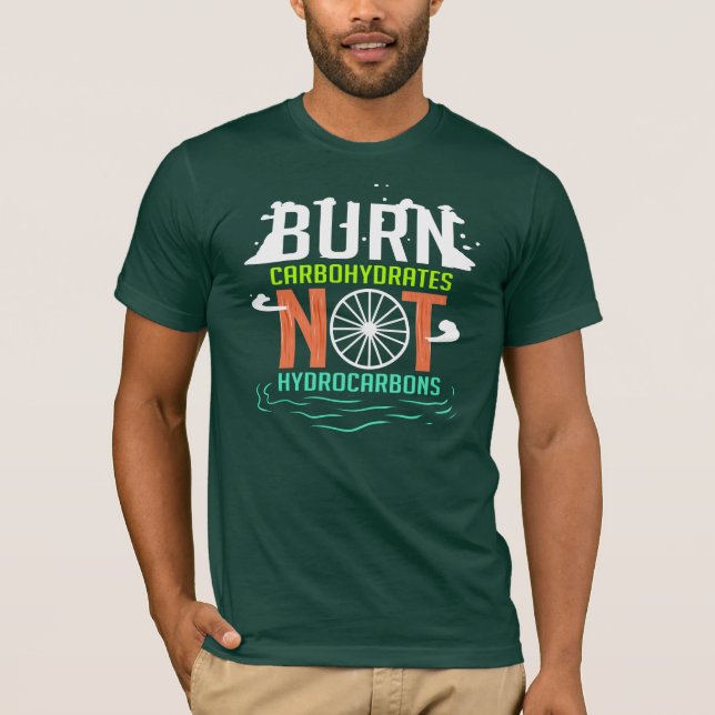 Burn Carbohydrates Not Hydrocarbons Climate Change T-Shirt (Front)