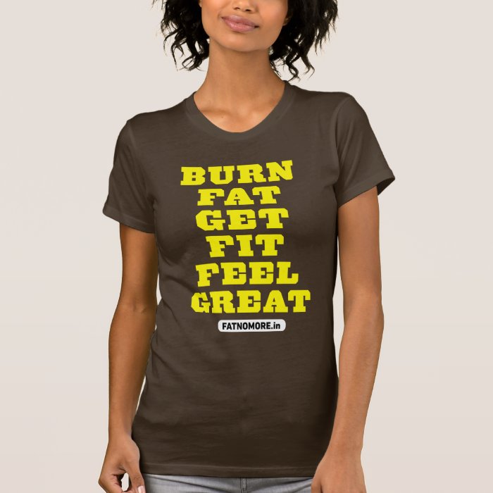 BURN FAT   GET FIT   FEEL GREAT Fitness Motivation Shirt