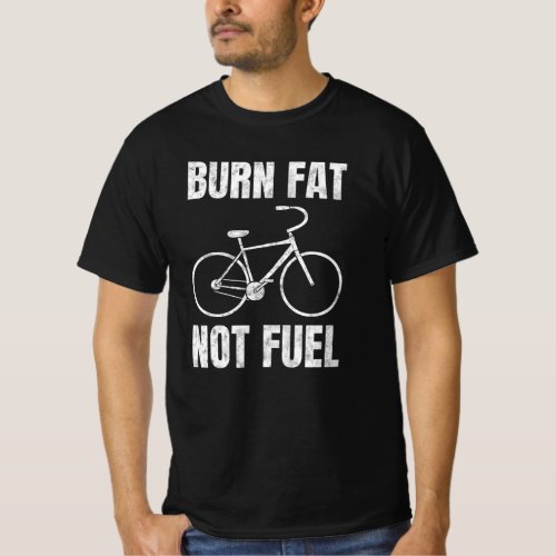 Burn Fat Not Fuel Cycling T_Shirt
