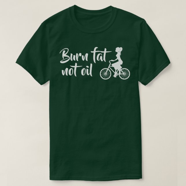 Burn Fat Not Oil Bike Biker MTB E-Bike Gift   T-Shirt (Design Front)