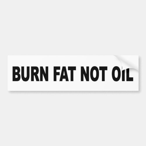 Burn Fat Not Oil Bumper Sticker