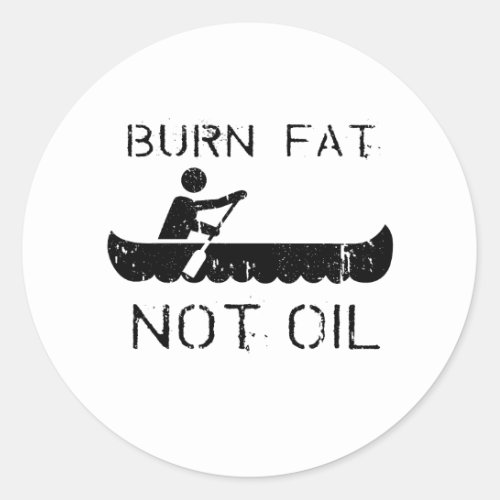 BURN FAT NOT OIL CANOEING CLASSIC ROUND STICKER